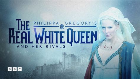 Philippa Gregory's The Real White Queen And Her Rivals .